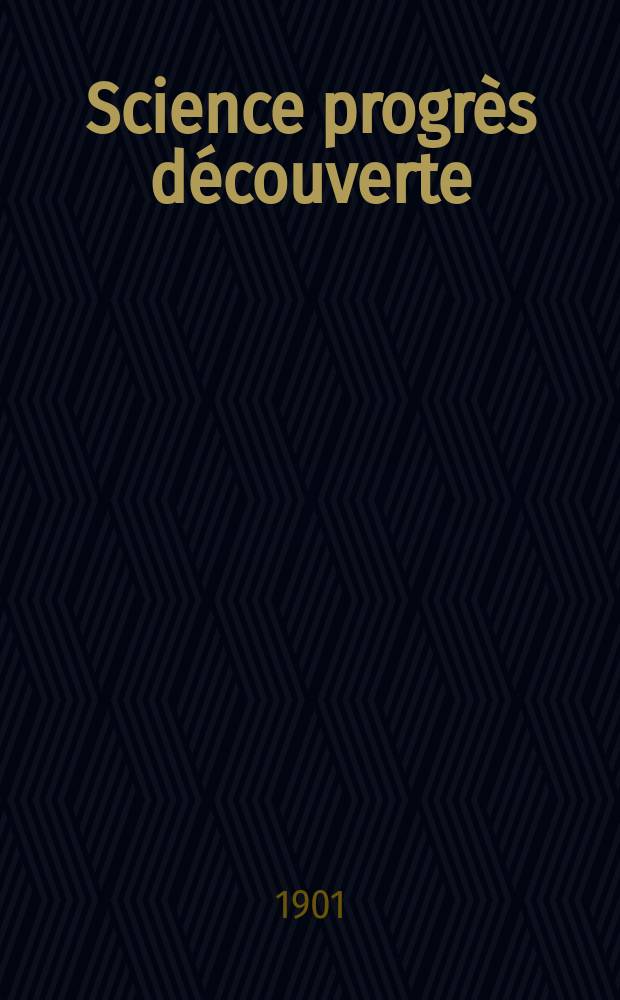 Science progrès découverte : Revue de la Société des ingénieurs civils de France. Année29 1901, T.6-7, Semestre 1-2, №1456