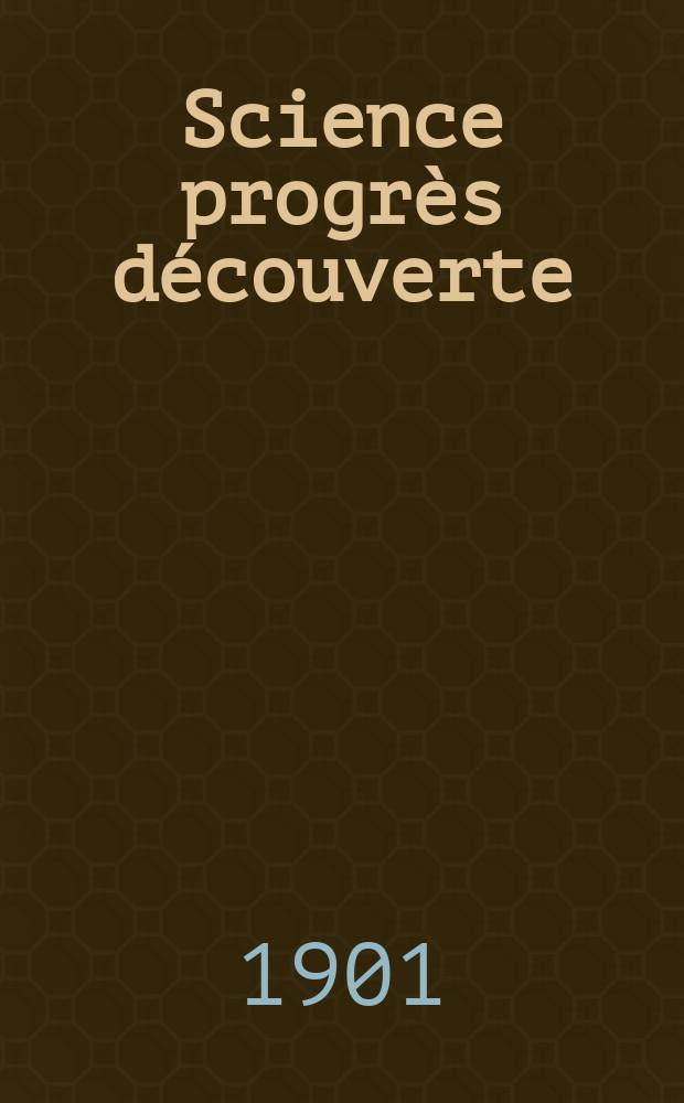 Science progrès découverte : Revue de la Société des ingénieurs civils de France. Année29 1901, T.6-7, Semestre 1-2, №1480