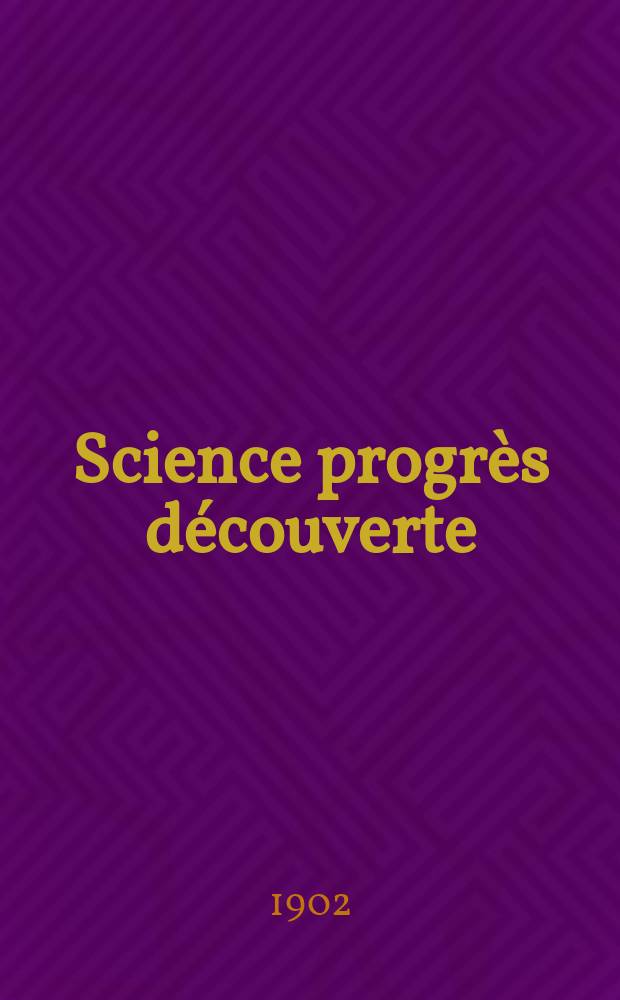 Science progrès découverte : Revue de la Société des ingénieurs civils de France. Année30 1902, T.8-9, Semestre 1-2, №1502