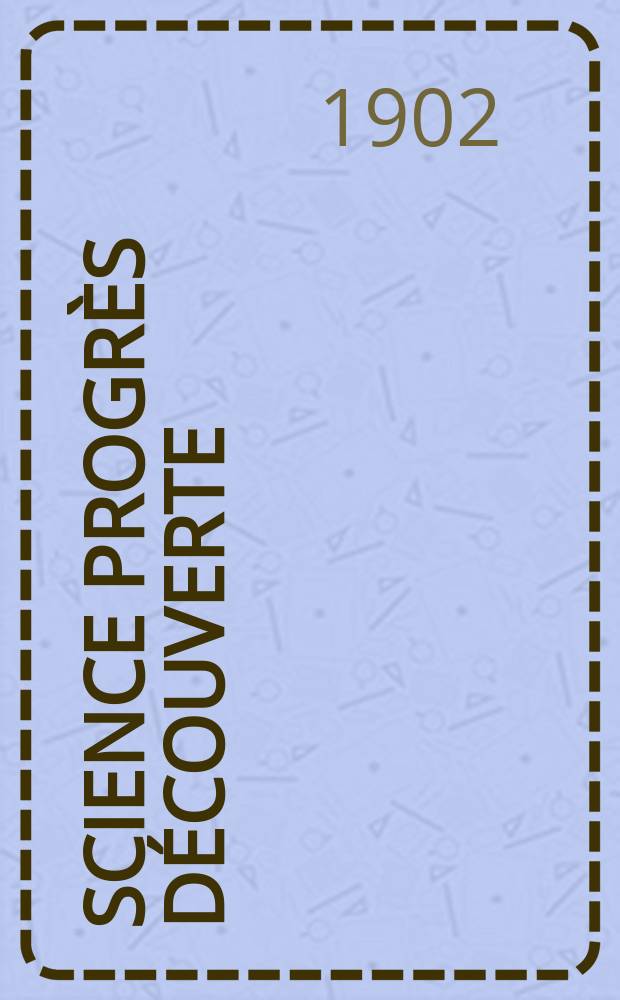 Science progrès découverte : Revue de la Société des ingénieurs civils de France. Année30 1902, T.8-9, Semestre 1-2, №1528