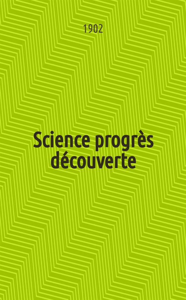 Science progr&egrave;s d&eacute;couverte : Revue de la Soci&eacute;t&eacute; des ing&eacute;nieurs civils de France. Ann&eacute;e30 1902, T.8-9, Semestre 1-2, №1534