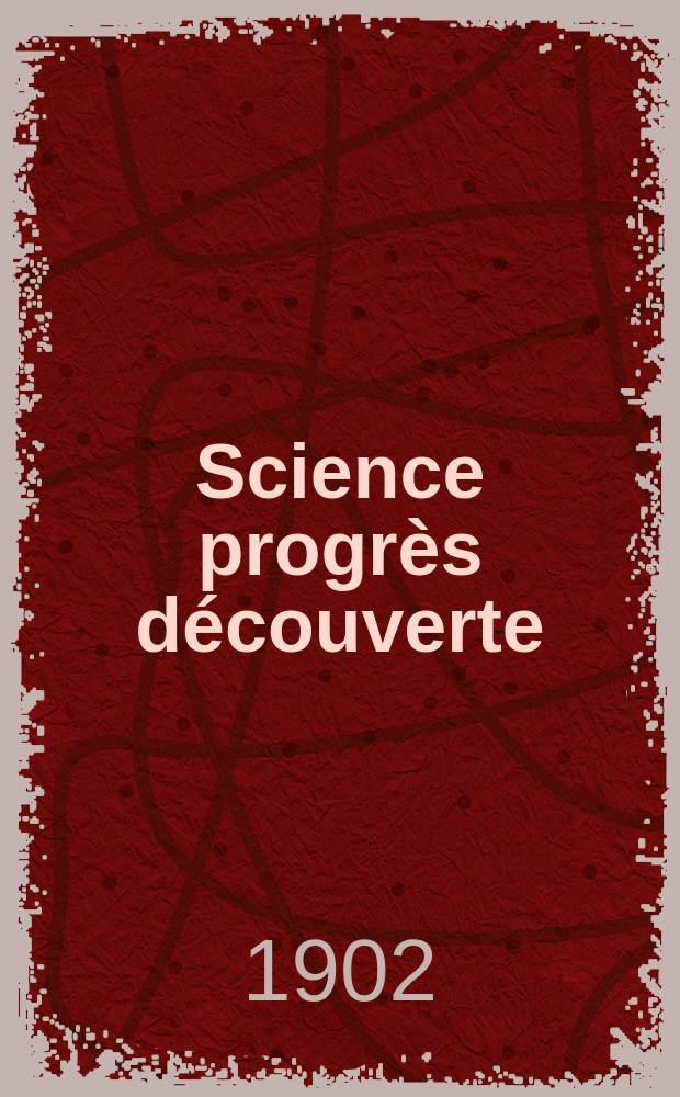 Science progrès découverte : Revue de la Société des ingénieurs civils de France. Année30 1902, T.8-9, Semestre 1-2, №1540