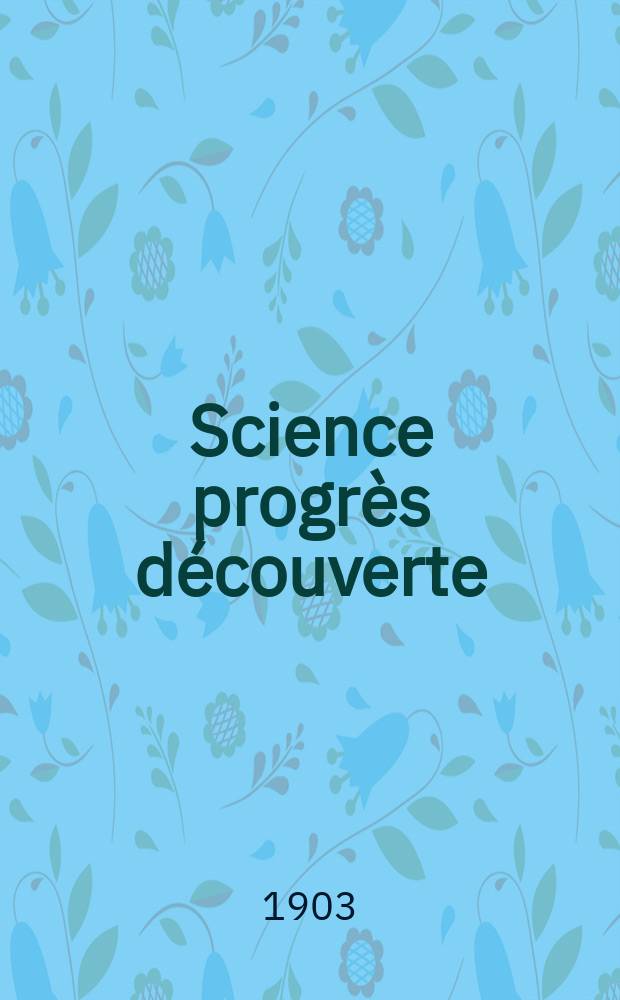 Science progrès découverte : Revue de la Société des ingénieurs civils de France. Année31 1903, T.10-11, Semestre 1-2, №1548