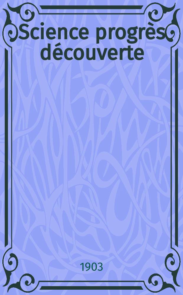 Science progrès découverte : Revue de la Société des ingénieurs civils de France. Année31 1903, T.10-11, Semestre 1-2, №1551