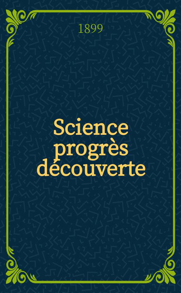 Science progrès découverte : Revue de la Société des ingénieurs civils de France. Année27 1899, T.2-[3], Semestre 1-2, №1339