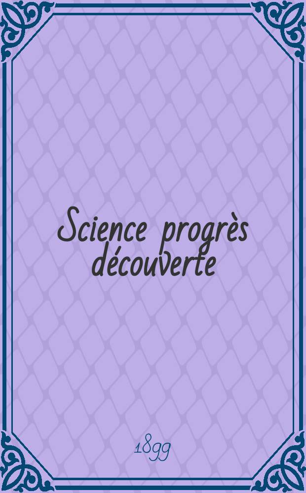 Science progrès découverte : Revue de la Société des ingénieurs civils de France. Année27 1899, T.2-[3], Semestre 1-2, №1363