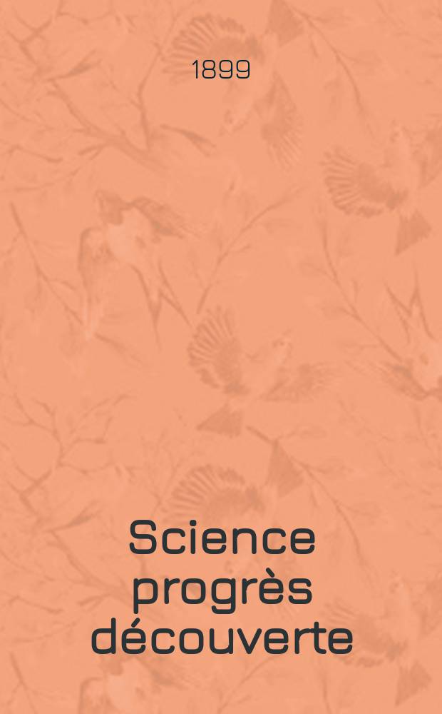 Science progrès découverte : Revue de la Société des ingénieurs civils de France. Année27 1899, T.2-[3], Semestre 1-2, №1366