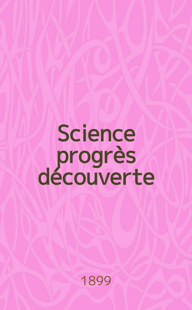 Science progrès découverte : Revue de la Société des ingénieurs civils de France. Année27 1899, T.2-[3], Semestre 1-2, №1375