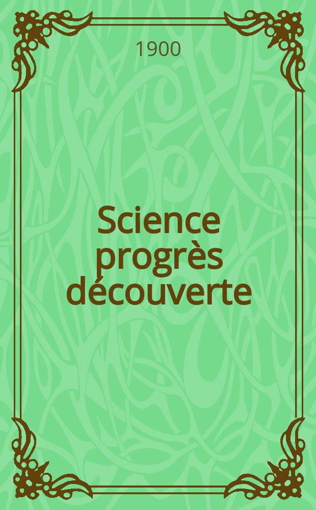 Science progrès découverte : Revue de la Société des ingénieurs civils de France. Année28 1900, T.4-5, Semestre 1-2, №1409