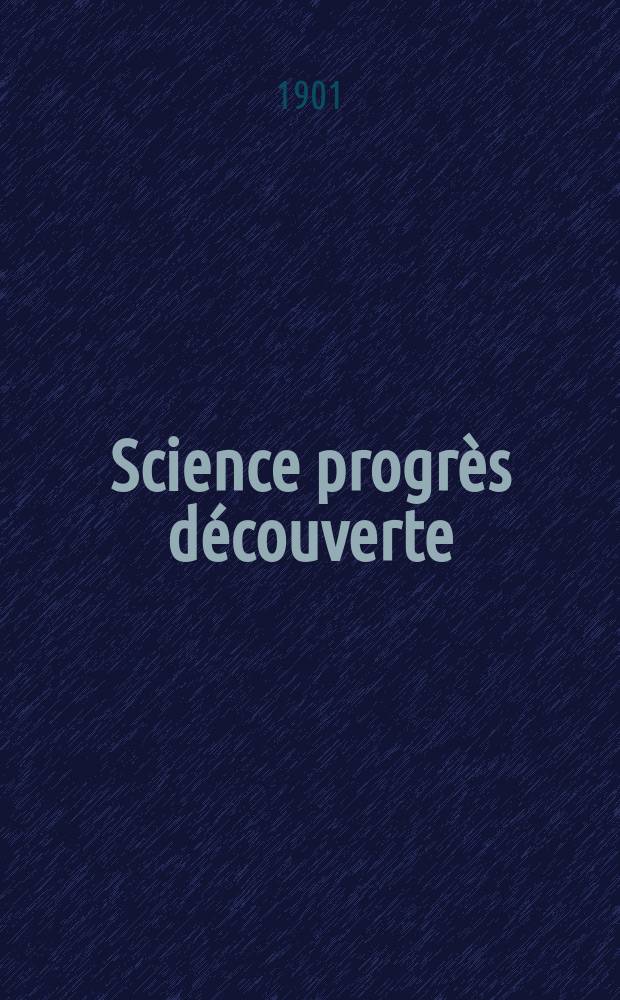 Science progrès découverte : Revue de la Société des ingénieurs civils de France. Année29 1901, T.6-7, Semestre 1-2, №1454