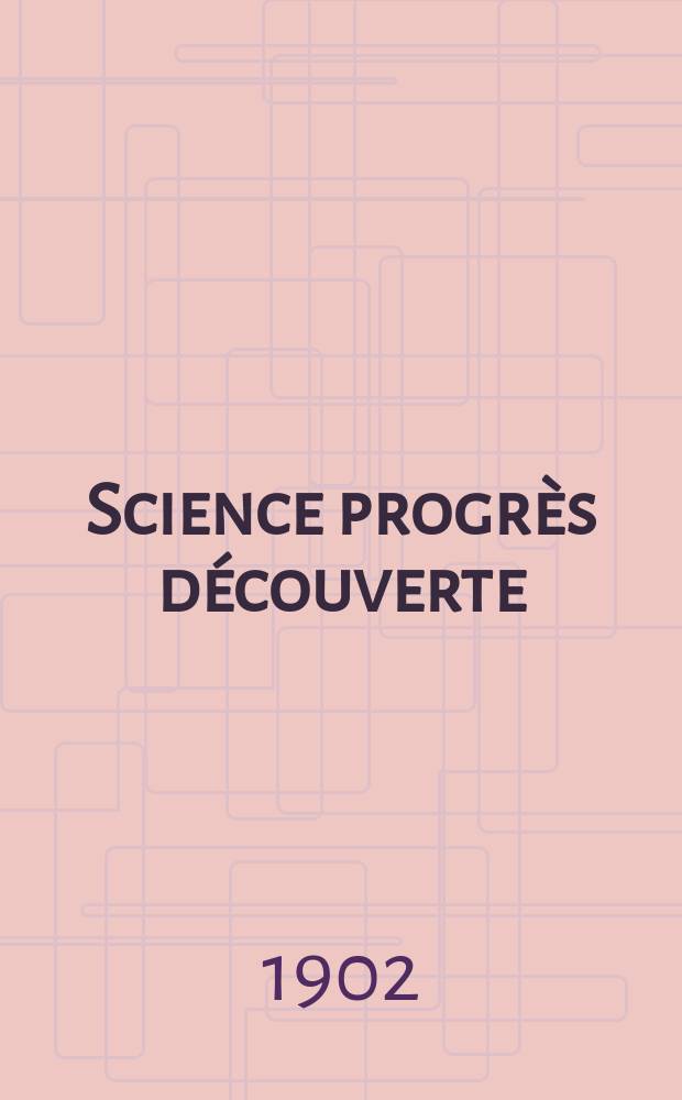 Science progrès découverte : Revue de la Société des ingénieurs civils de France. Année30 1902, T.8-9, Semestre 1-2, №1525