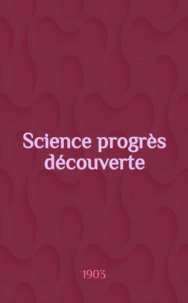 Science progrès découverte : Revue de la Société des ingénieurs civils de France. Année31 1903, T.10-11, Semestre 1-2, №1543