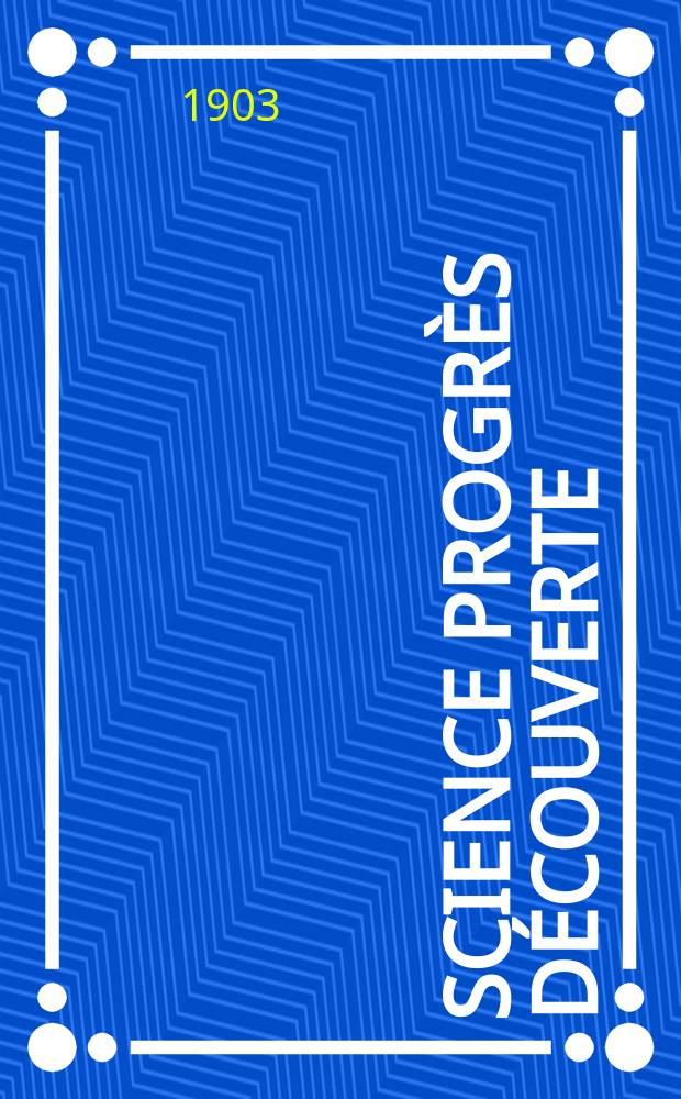 Science progrès découverte : Revue de la Société des ingénieurs civils de France. Année31 1903, T.10-11, Semestre 1-2, №1568