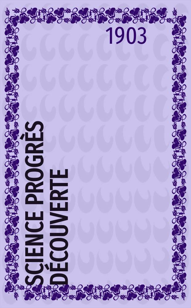 Science progrès découverte : Revue de la Société des ingénieurs civils de France. Année31 1903, T.10-11, Semestre 1-2, №1584
