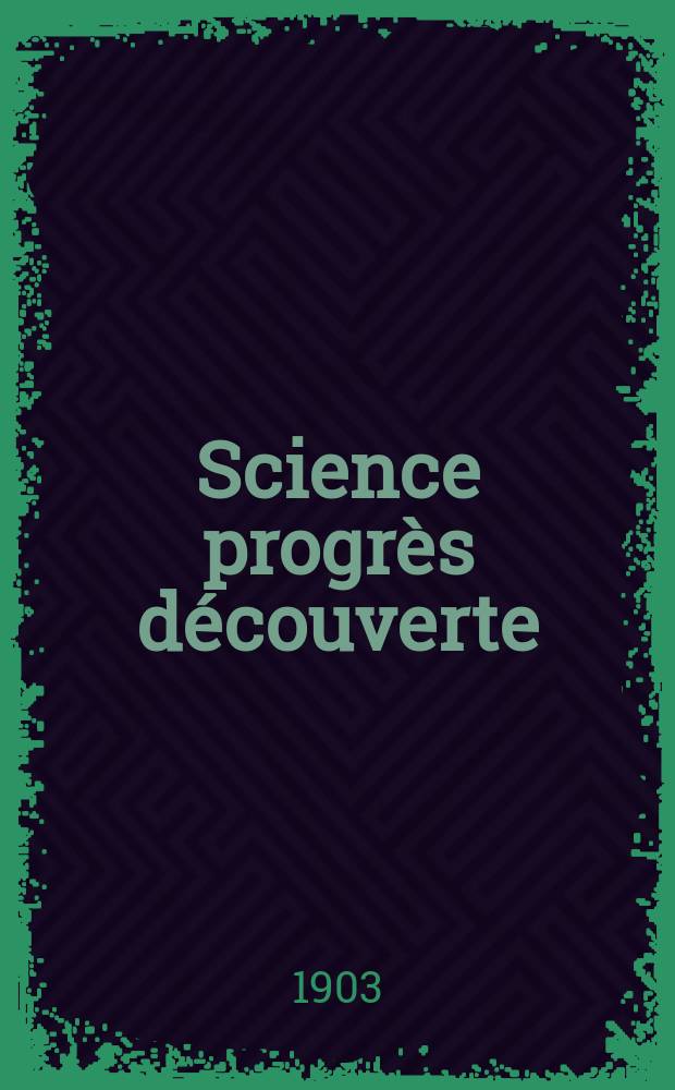 Science progrès découverte : Revue de la Société des ingénieurs civils de France. Année31 1903, T.10-11, Semestre 1-2, №1585
