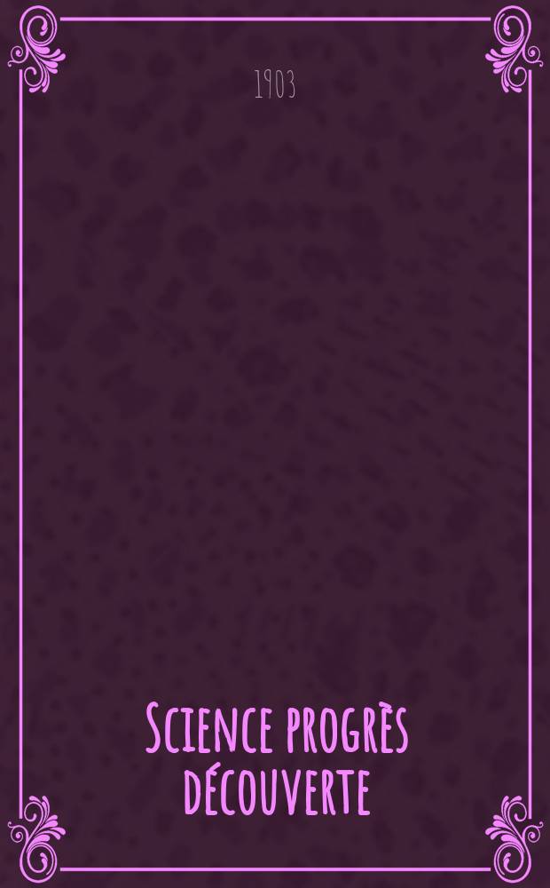 Science progrès découverte : Revue de la Société des ingénieurs civils de France. Année31 1903, T.10-11, Semestre 1-2, №1586