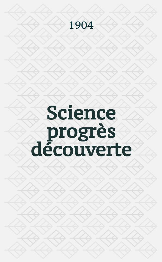 Science progrès découverte : Revue de la Société des ingénieurs civils de France. Année32 1904, T.12-13, Semestre 1-2, №1606