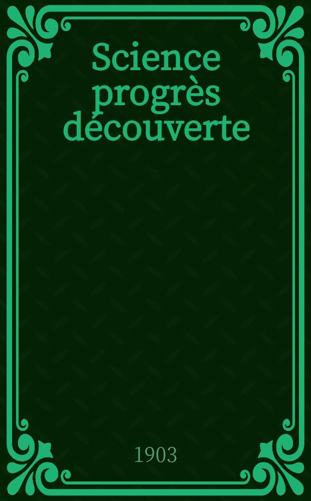 Science progrès découverte : Revue de la Société des ingénieurs civils de France. Année31 1903, T.10-11, Semestre 1-2, №1561