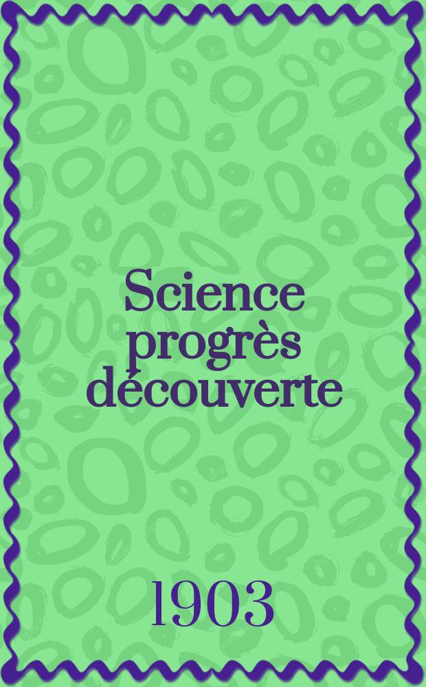 Science progrès découverte : Revue de la Société des ingénieurs civils de France. Année31 1903, T.10-11, Semestre 1-2, №1582