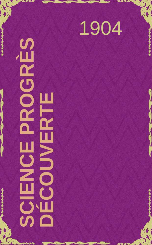 Science progrès découverte : Revue de la Société des ingénieurs civils de France. Année32 1904, T.12-13, Semestre 1-2, №1610