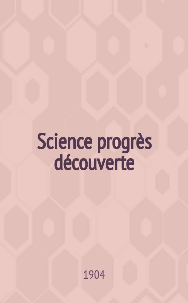 Science progrès découverte : Revue de la Société des ingénieurs civils de France. Année32 1904, T.12-13, Semestre 1-2, №1629