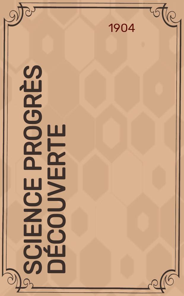 Science progrès découverte : Revue de la Société des ingénieurs civils de France. Année32 1904, T.12-13, Semestre 1-2, №1634
