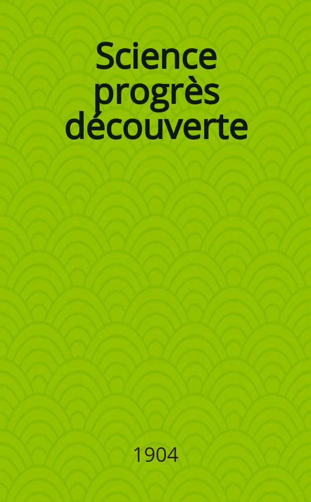 Science progrès découverte : Revue de la Société des ingénieurs civils de France. Année32 1904, T.12-13, Semestre 1-2, №1641