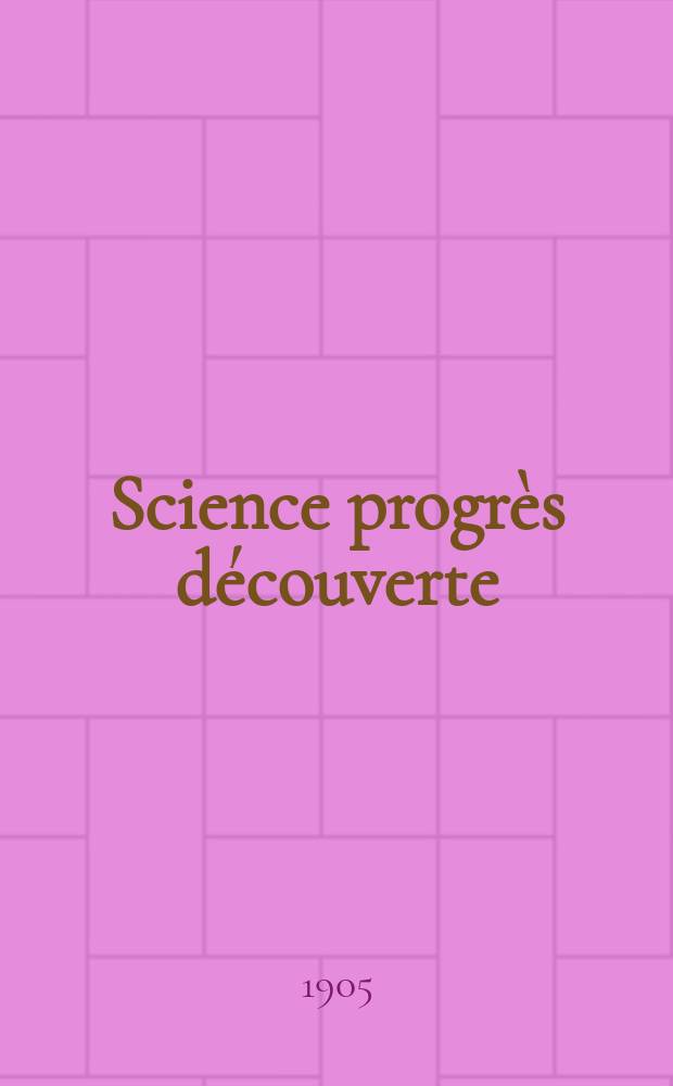 Science progrès découverte : Revue de la Société des ingénieurs civils de France. Année33 1905, T.14-15, Semestre 1-2, №1650