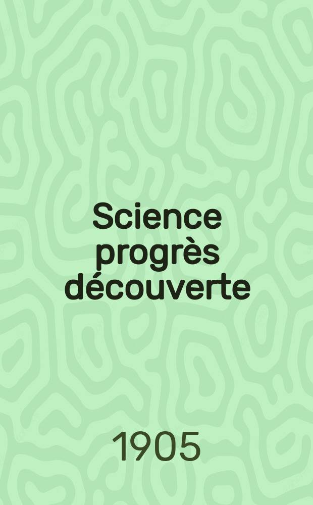 Science progrès découverte : Revue de la Société des ingénieurs civils de France. Année33 1905, T.14-15, Semestre 1-2, №1661