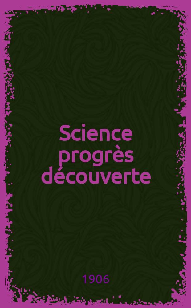 Science progrès découverte : Revue de la Société des ingénieurs civils de France. Année34 1906, T.16-17, Semestre 1-2, №1738