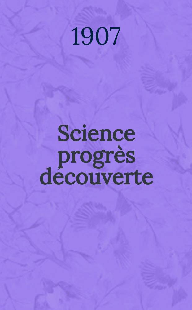 Science progrès découverte : Revue de la Société des ingénieurs civils de France. Année35 1907, T.18-19, Semestre 1-2, №1753
