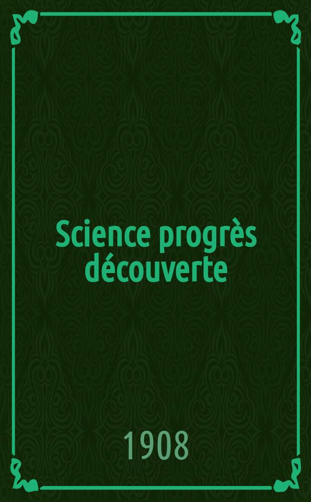 Science progrès découverte : Revue de la Société des ingénieurs civils de France. Année36 1908, T.20-21, Semestre 1-2, №1810