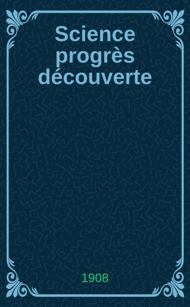 Science progrès découverte : Revue de la Société des ingénieurs civils de France. Année36 1908, T.20-21, Semestre 1-2, №1815