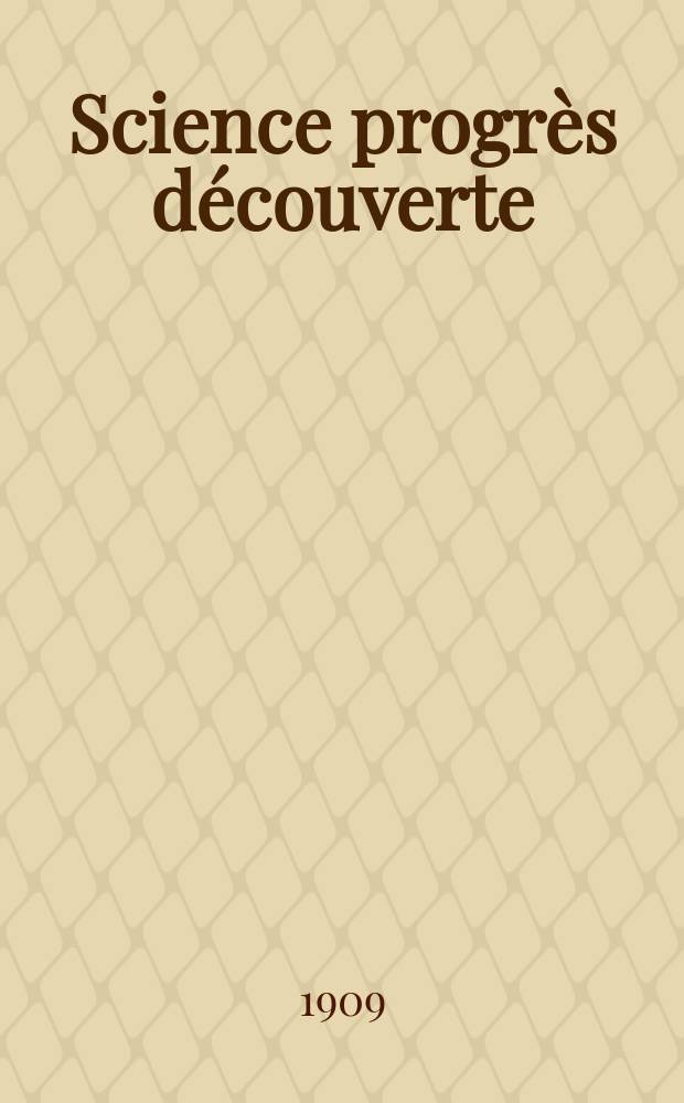 Science progrès découverte : Revue de la Société des ingénieurs civils de France. Année37 1909, T.22-23, Semestre 1-2, №1862