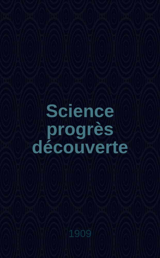 Science progrès découverte : Revue de la Société des ingénieurs civils de France. Année37 1909, T.22-23, Semestre 1-2, №1879