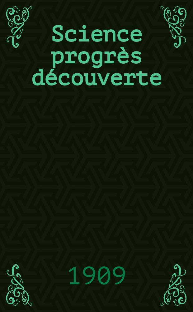 Science progrès découverte : Revue de la Société des ingénieurs civils de France. Année37 1909, T.22-23, Semestre 1-2, №1894