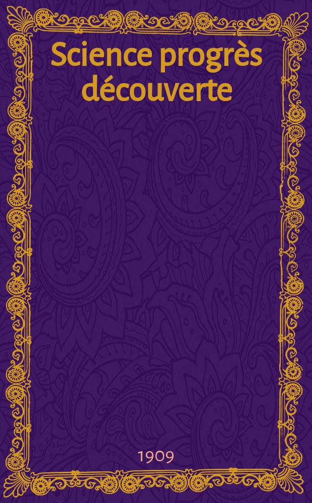 Science progrès découverte : Revue de la Société des ingénieurs civils de France. Année37 1909, T.22-23, Semestre 1-2, №1898