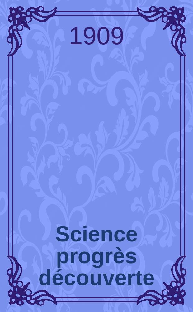 Science progrès découverte : Revue de la Société des ingénieurs civils de France. Année37 1909, T.22-23, Semestre 1-2, №1905