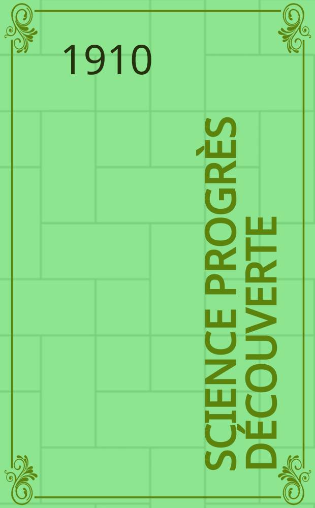 Science progrès découverte : Revue de la Société des ingénieurs civils de France. Année38 1910, T.24-25, Semestre 1-2, №1945