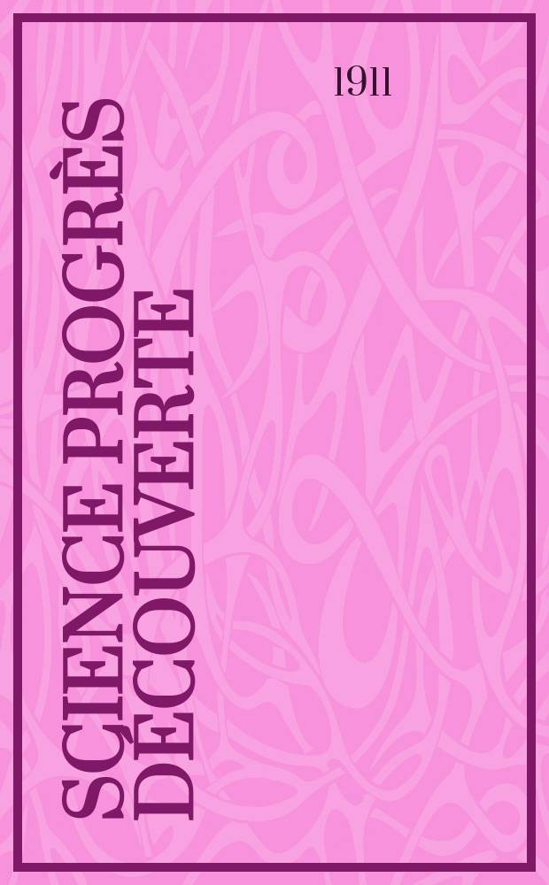 Science progrès découverte : Revue de la Société des ingénieurs civils de France. Année39 1911, T.26-27, Semestre 1-2, №1980
