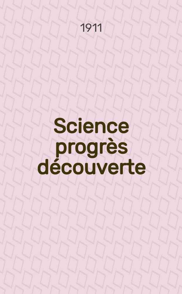 Science progrès découverte : Revue de la Société des ingénieurs civils de France. Année39 1911, T.26-27, Semestre 1-2, №1995