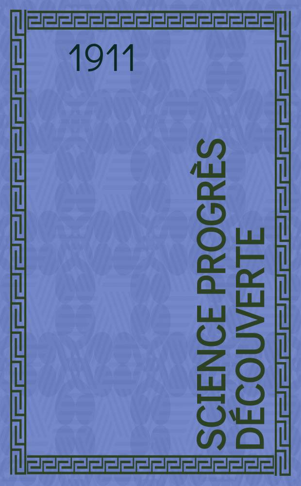 Science progrès découverte : Revue de la Société des ingénieurs civils de France. Année39 1911, T.26-27, Semestre 1-2, №2005