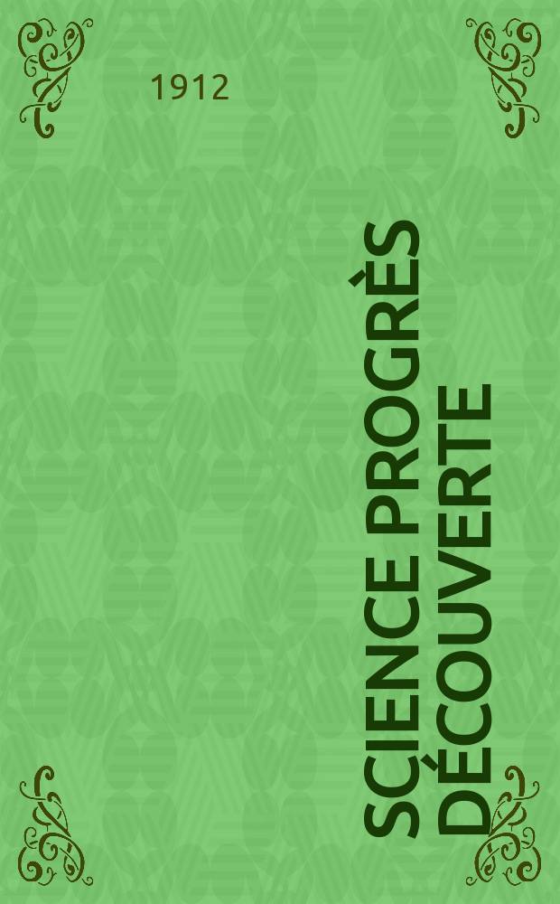 Science progrès découverte : Revue de la Société des ingénieurs civils de France. Année40 1912, T.28-29, Semestre 1-2, №2010