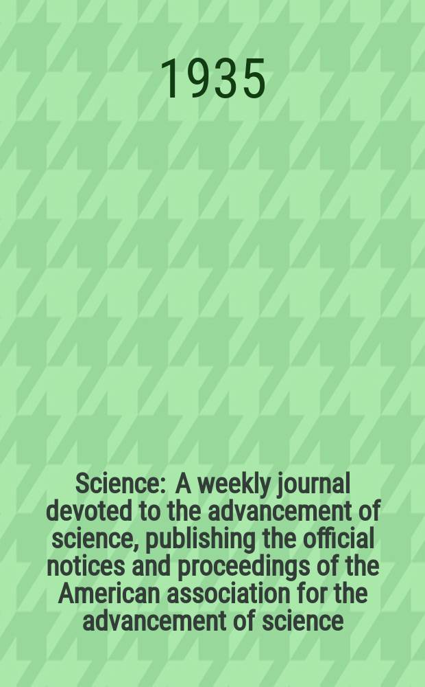 Science : A weekly journal devoted to the advancement of science, publishing the official notices and proceedings of the American association for the advancement of science. N.S., Vol.82, №2138