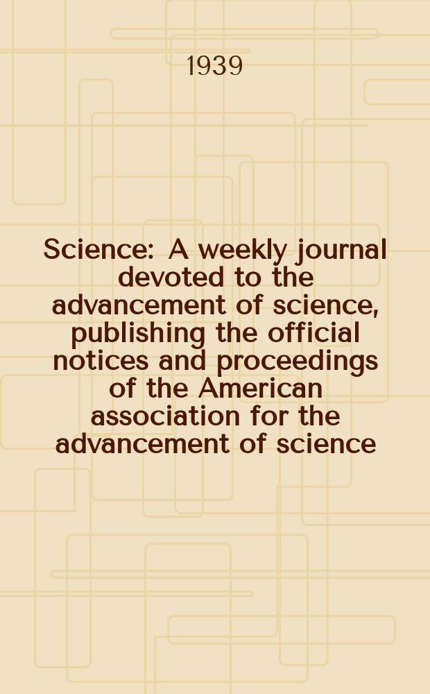 Science : A weekly journal devoted to the advancement of science, publishing the official notices and proceedings of the American association for the advancement of science. N.S., Vol.90, №2338