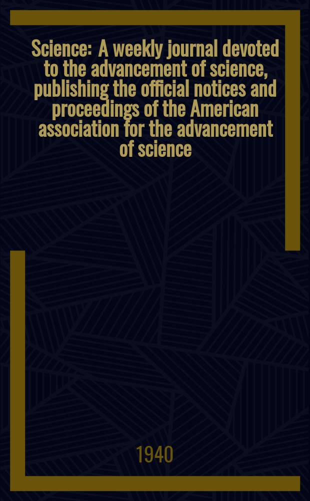 Science : A weekly journal devoted to the advancement of science, publishing the official notices and proceedings of the American association for the advancement of science. N.S., Vol.91, №2366