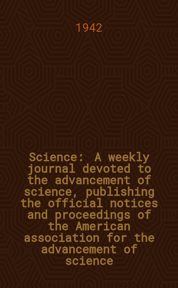Science : A weekly journal devoted to the advancement of science, publishing the official notices and proceedings of the American association for the advancement of science. N.S., Vol.95, №2462