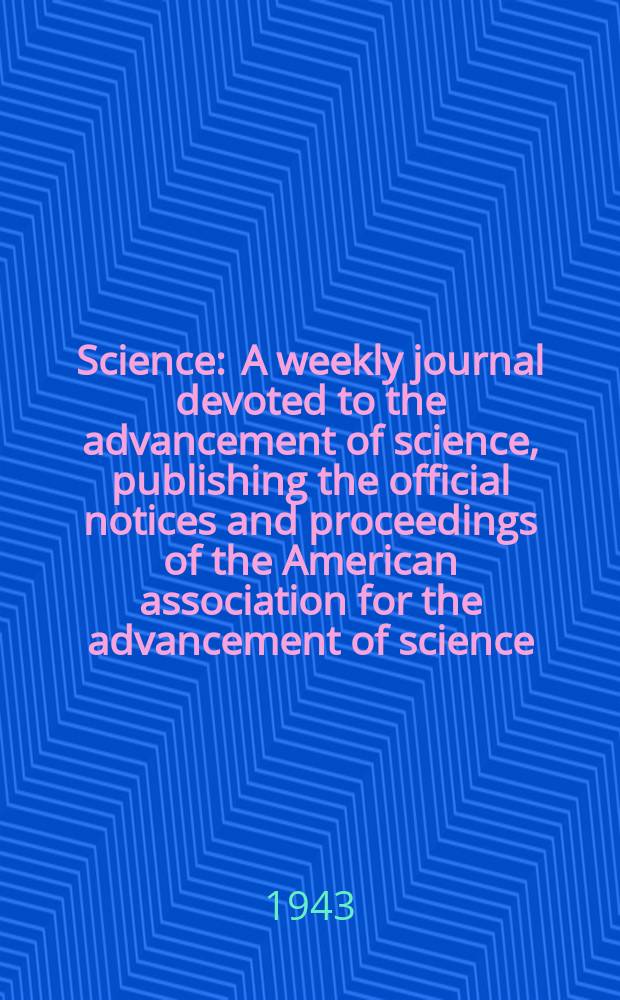 Science : A weekly journal devoted to the advancement of science, publishing the official notices and proceedings of the American association for the advancement of science. N.S., Vol.98, №2539
