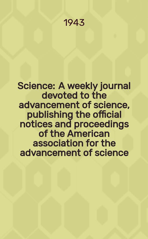 Science : A weekly journal devoted to the advancement of science, publishing the official notices and proceedings of the American association for the advancement of science. N.S., Vol.98, №2551