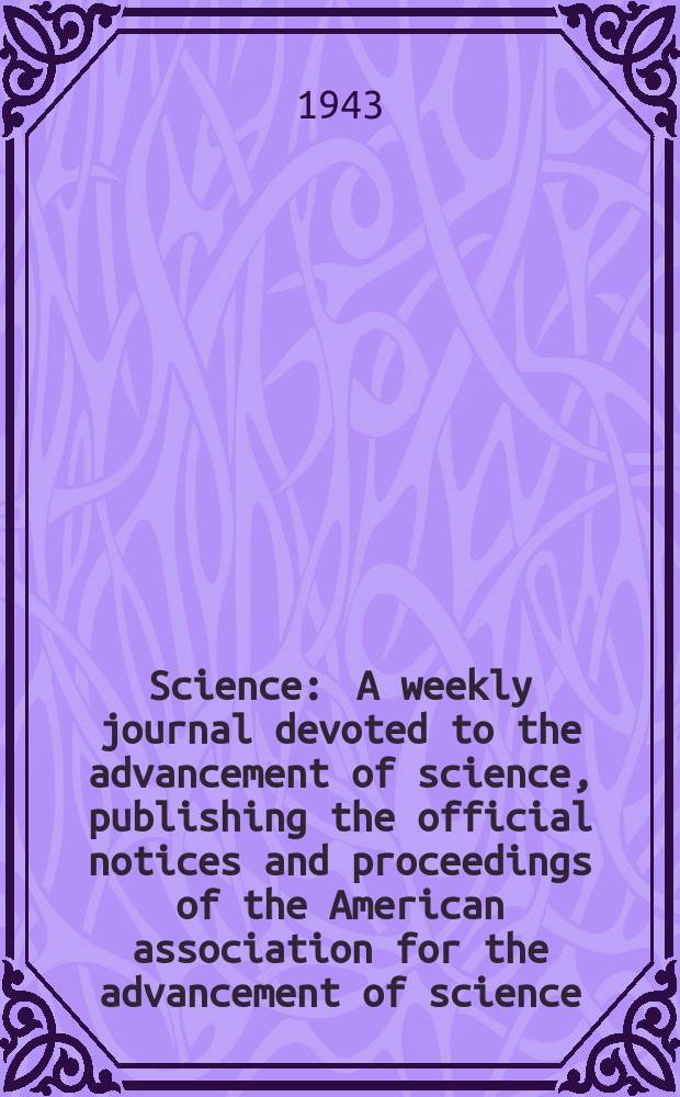 Science : A weekly journal devoted to the advancement of science, publishing the official notices and proceedings of the American association for the advancement of science. N.S., Vol.98, №2554